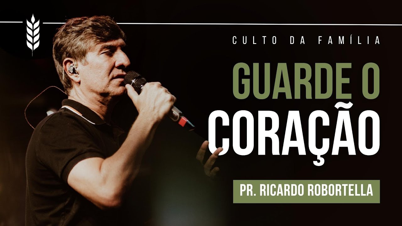 Guarde o coração - Pr: Ricardo Robortella