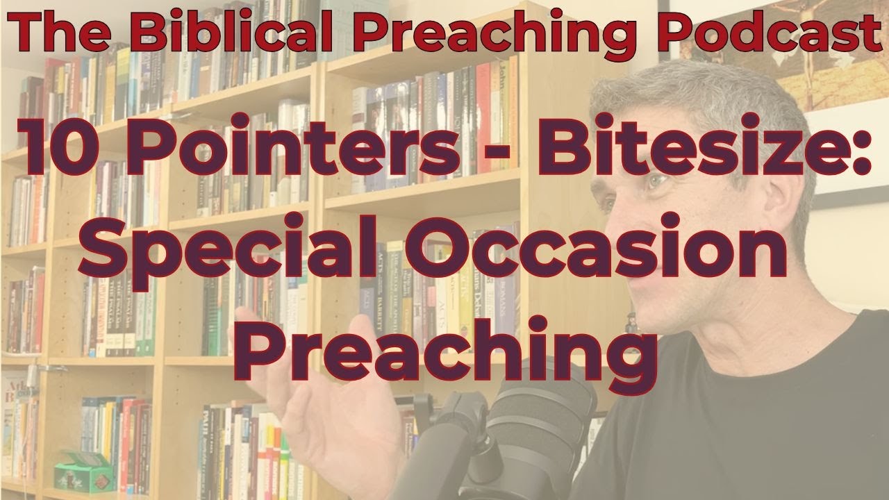 Episode 47: 10 Pointers - Bitesize: Special Occasion Preaching (The Biblical Preaching Podcast)