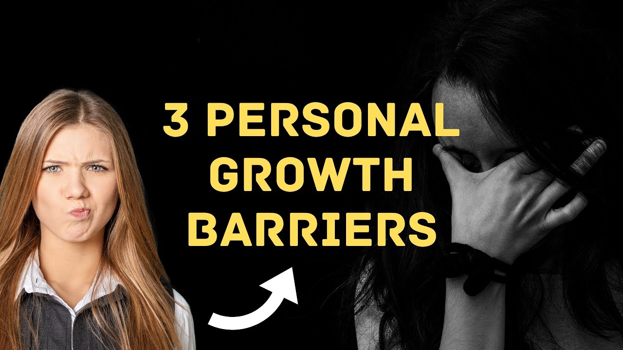 3 Most Personal Growth Barriers - And Why You Must Stop Them!