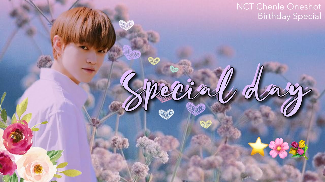 NCT Chenle FF [Short-Oneshot] || Special Day || Birthday Special
