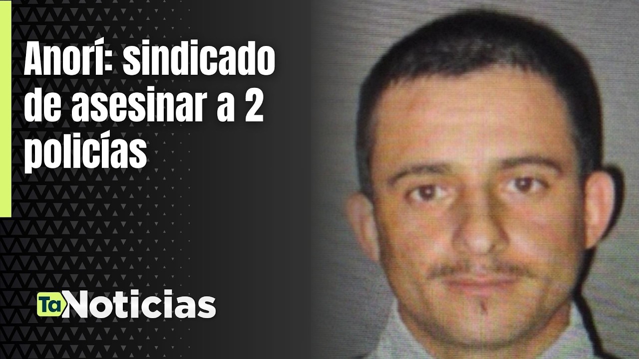 Anorí: sindicado de asesinar a 2 policías - Teleantioquia Noticias