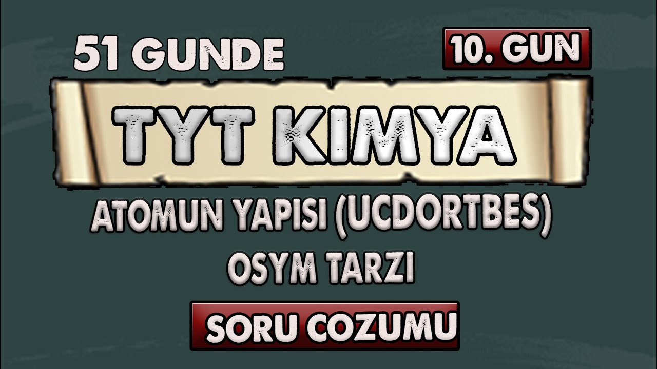 Atomun Yapısı ve Periyodik Sistem Ösym Tarzı Soru Çözümü | 51 Günde TYT Kimya | 10.Gün