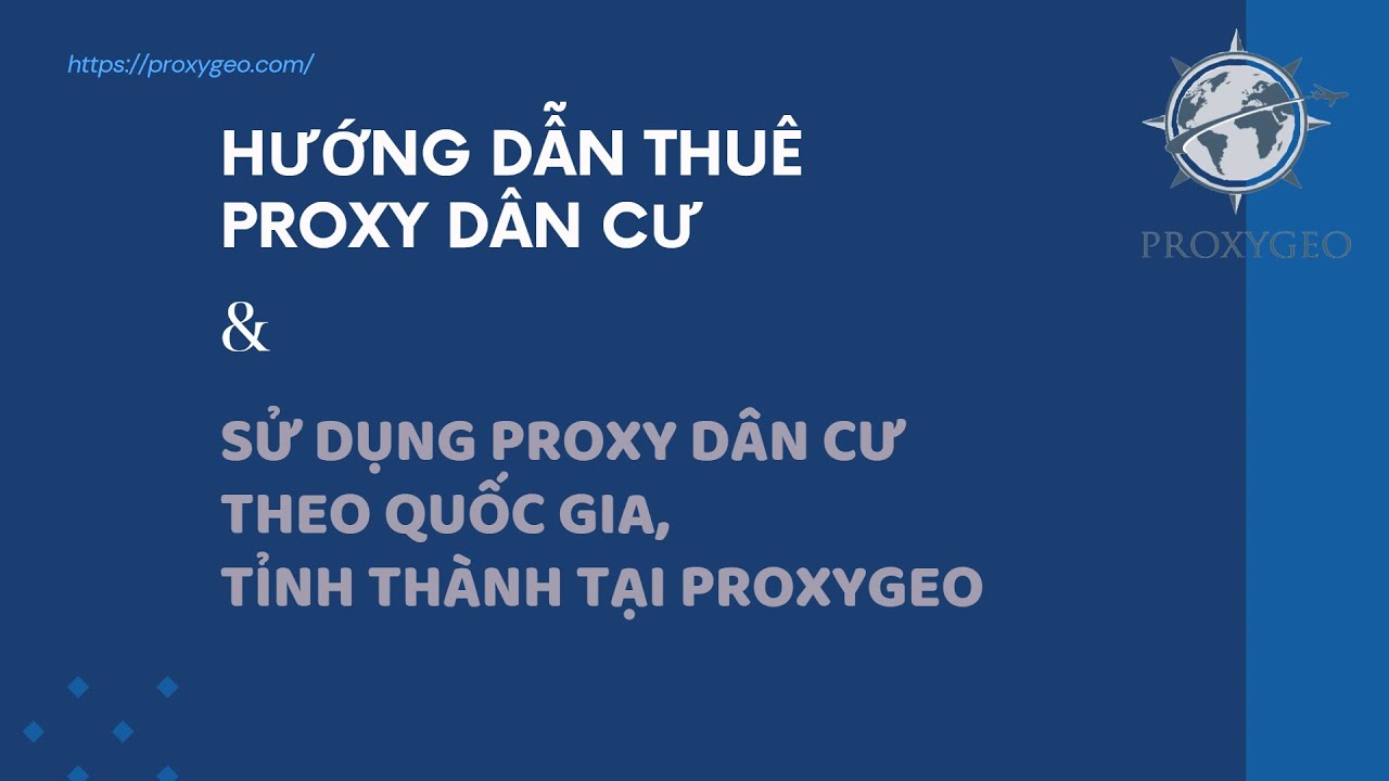 Hướng dẫn thu&ecirc; proxy d&acirc;n cư v&agrave; sử dụng proxy d&acirc;n cư theo quốc gia, tỉnh th&agrave;nh tại Proxygeo