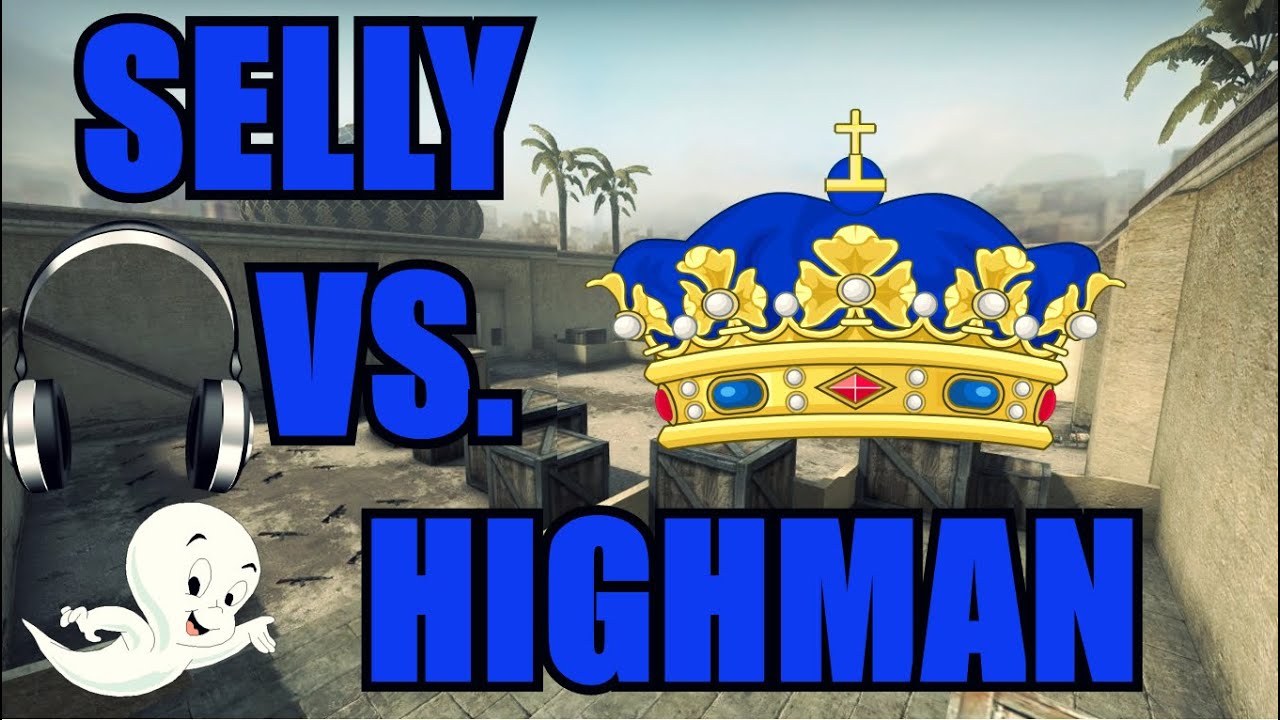 SELLY vs. HIGHMAN - CS:GO 1vs1
