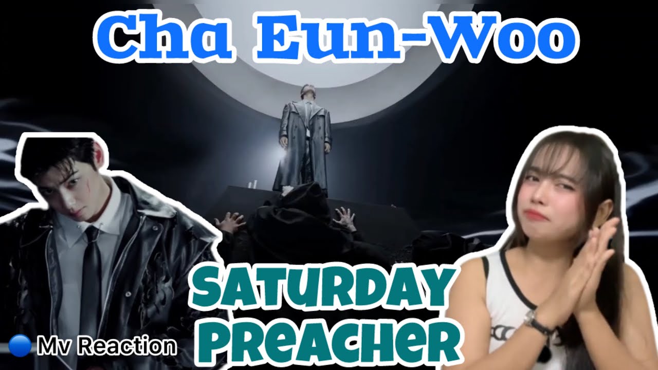 Cha Eun Woo • Saturday Preacher • || Mv Reaction