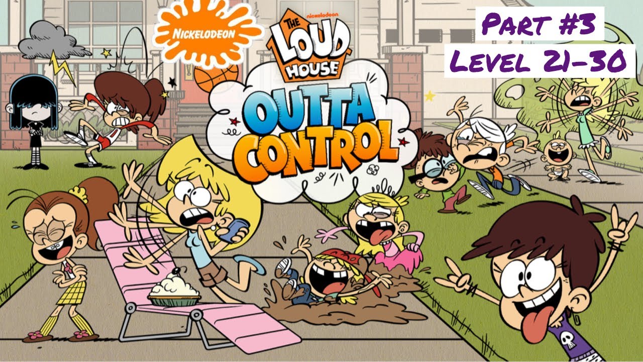 LOUD HOUSE:OUTTA CONTROL | By Nickelodeon |Part#3 Level 21-30| iOS Complete Walkthrough Apple Arcade