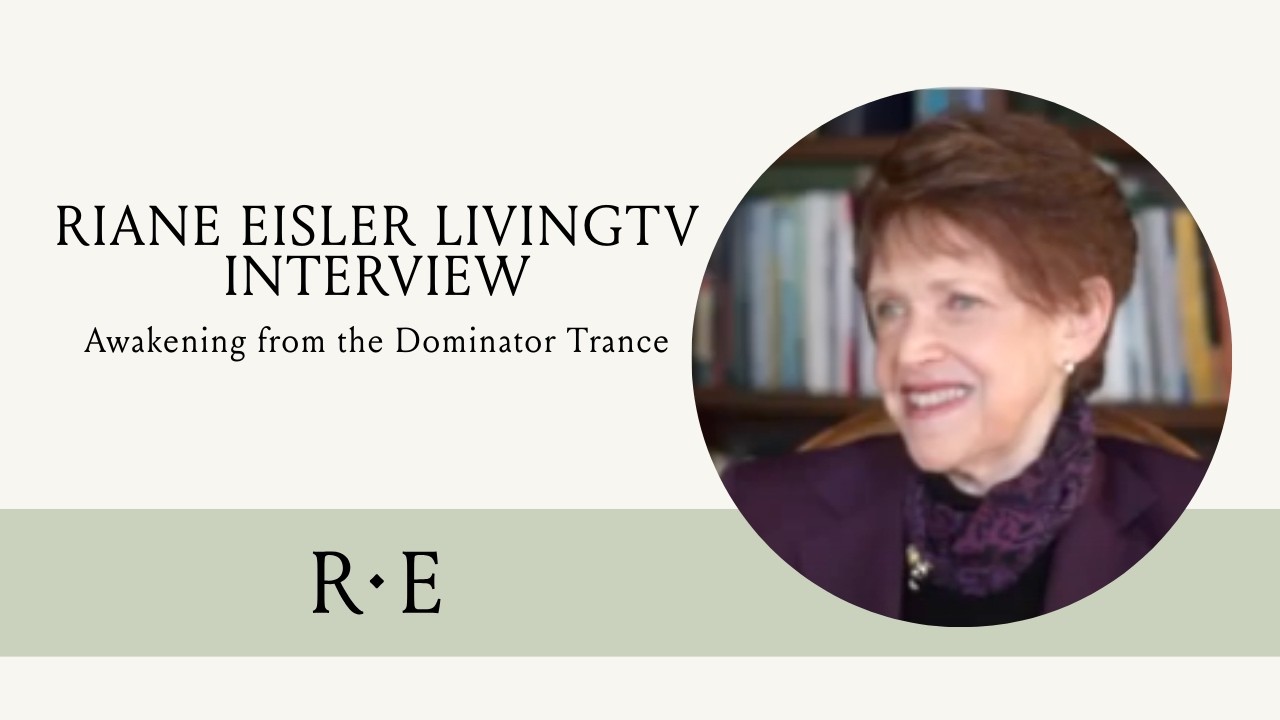 SHE Speaks Riane Eisler on Awakening from the Dominator Trance