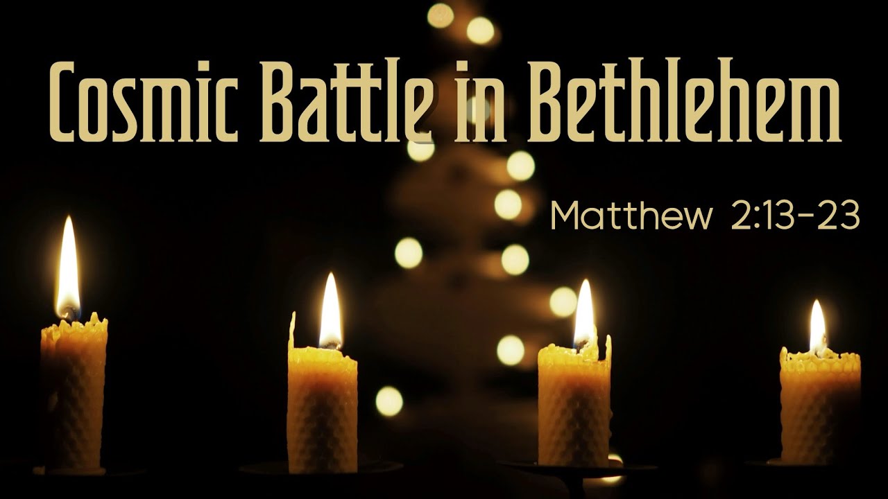 Matthew 2:13-23 | Cosmic Battle in Bethlehem | December 21, 2025