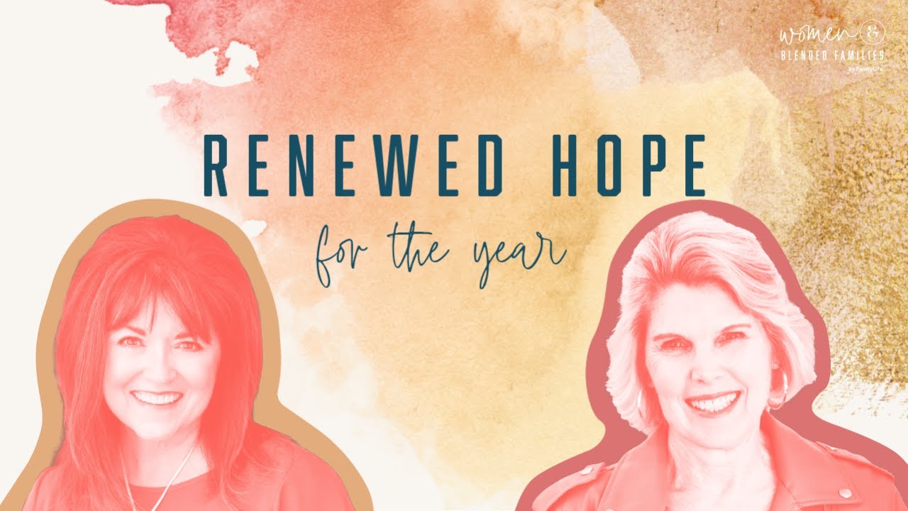 Women & Blended Families: Stepping Into a New Year with Renewed Hope