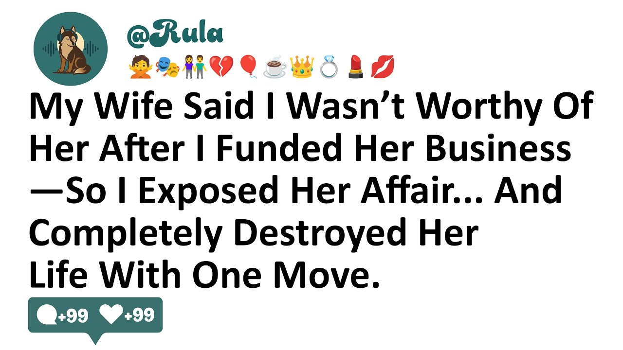 My Wife Said I Wasn’t Worthy Of Her After I Funded Her Business—So I Exposed Her Affair & Completely