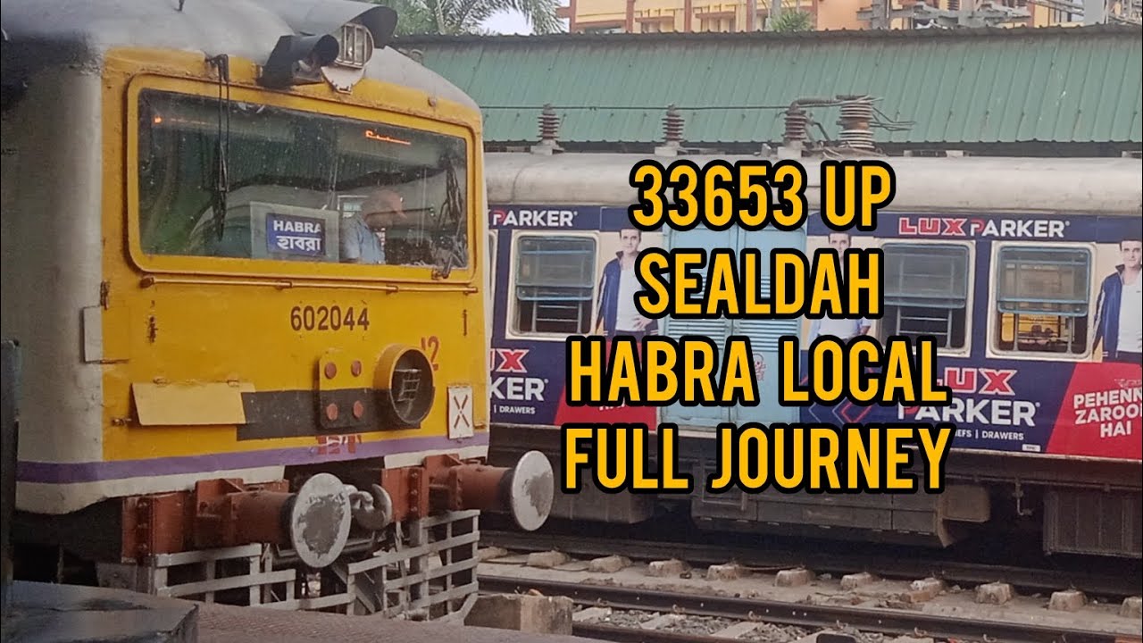 33653 Up Sealdah - Habra Local Full Journey | শিয়ালদহ - হাবরা লোকাল |