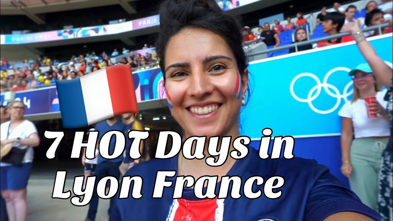 7 HOT Days in Lyon France (Paris 2024 Olympics Edition)