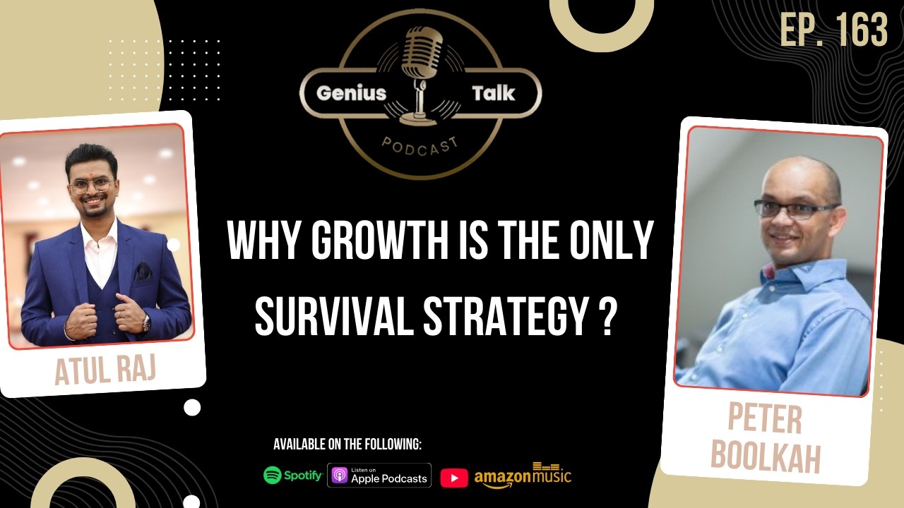 Why Growth Is the Only Survival Strategy with Peter Boolkah | Genius Talk Podcast | Atul Raj