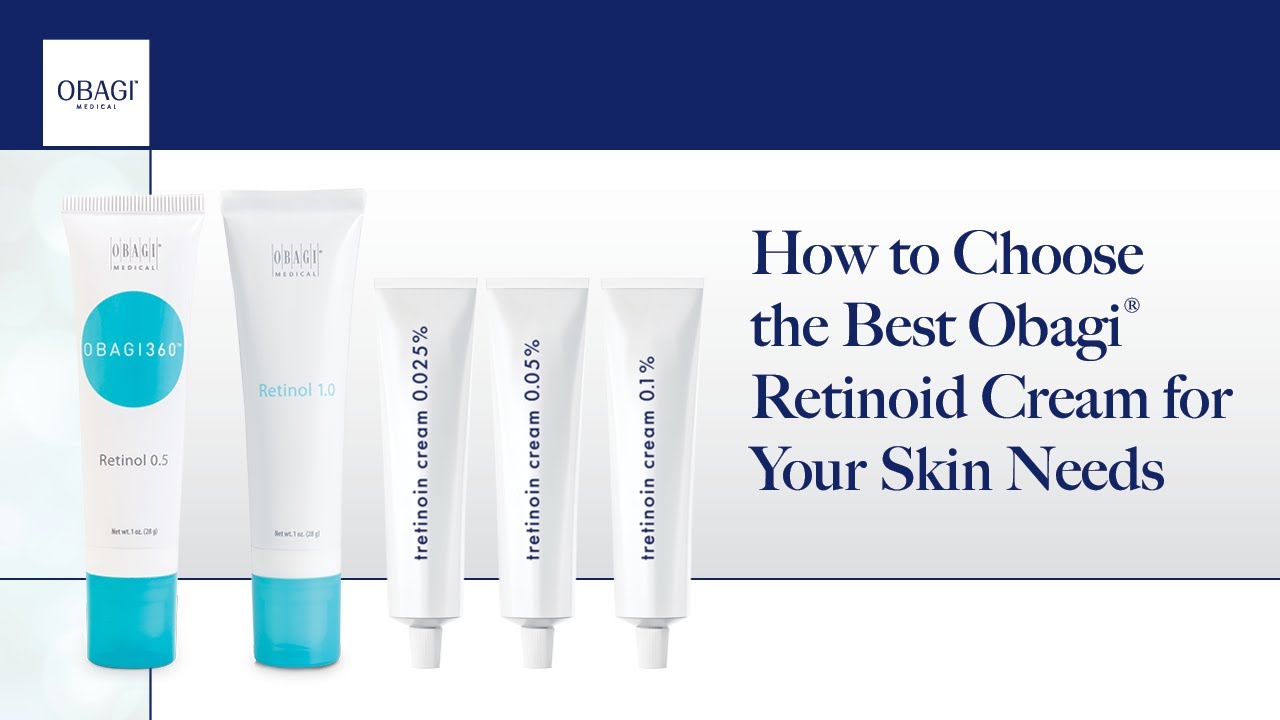 How to Choose the Best Obagi&reg; Retinoid Cream for Your Skin Needs