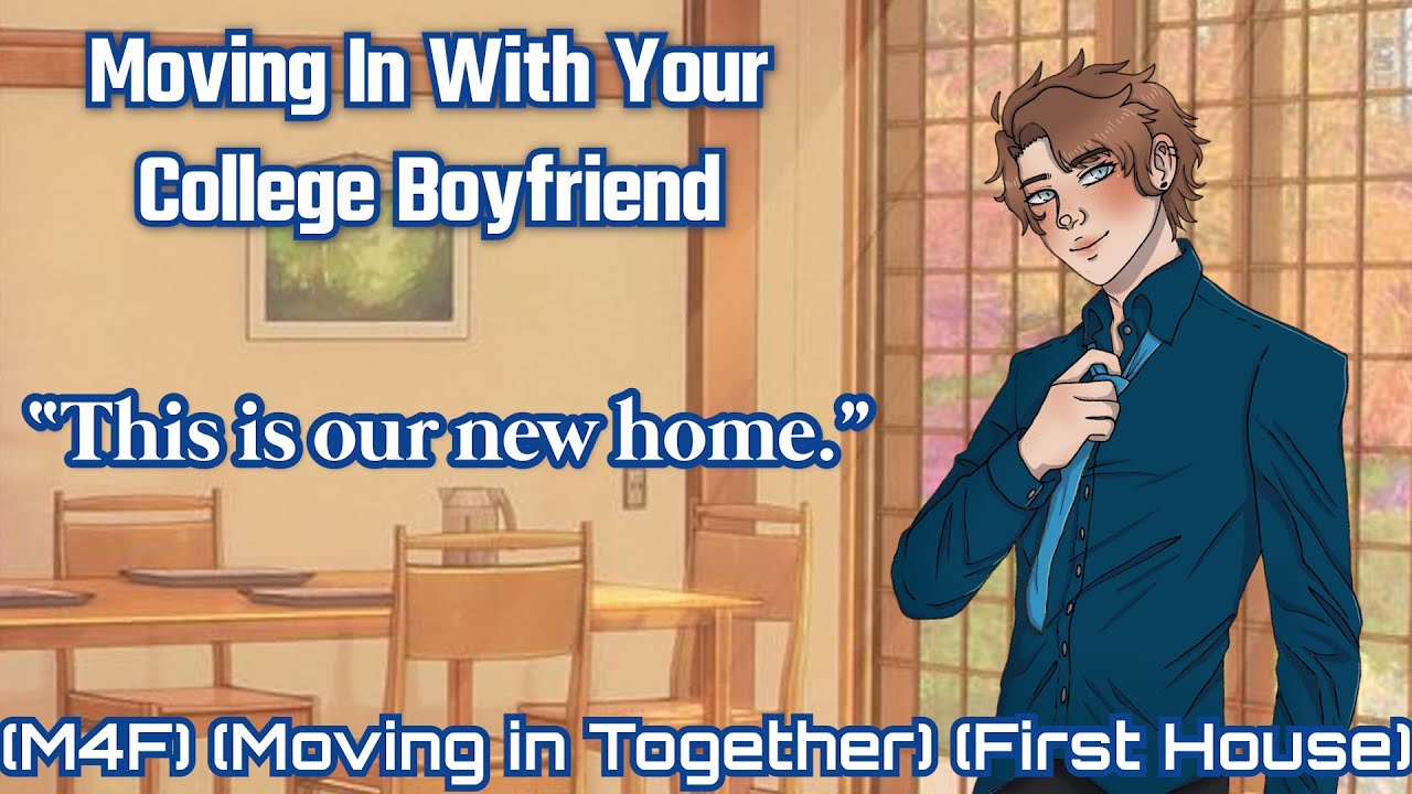Moving In With Your College Boyfriend [M4F] [Moving In Together] [College Boyfriend] [Roommates]