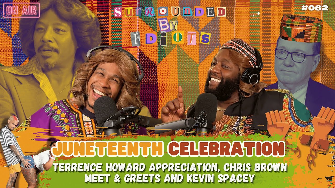 Juneteenth | Terrence Howard, Chris Brown Meet & Greets and Kevin Spacey |Surrounded By Idiots #062