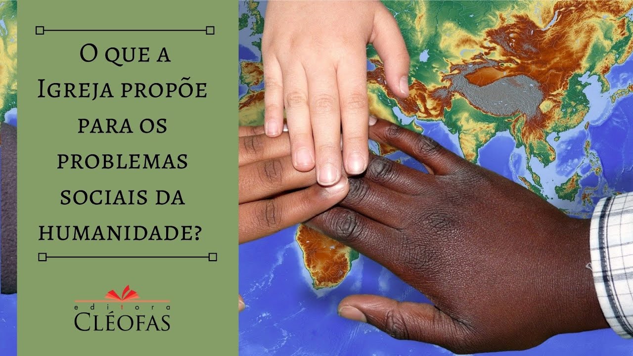O que é Doutrina Social da Igreja? O que a Igreja propõe para os problemas sociais da humanidade?