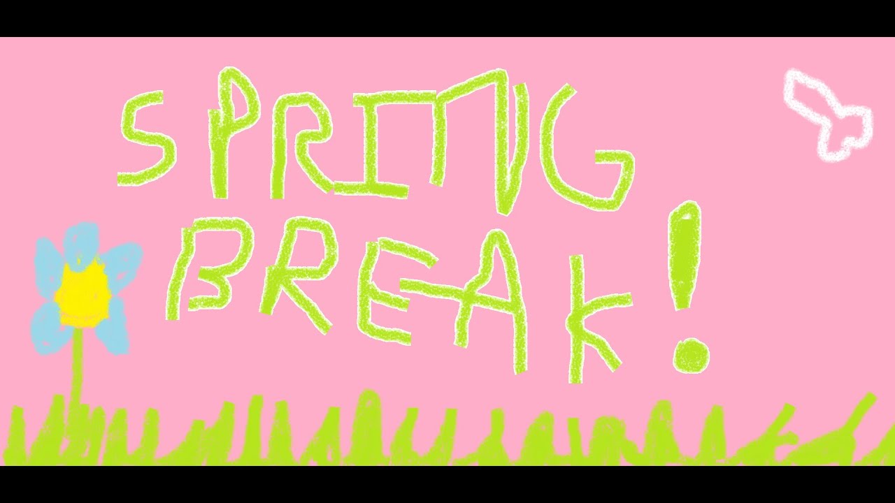 SPRING BREAK!