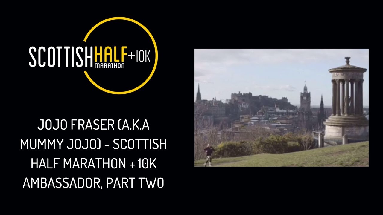 Jojo Fraser (a.k.a Mummy Jojo) Scottish Half Marathon + 10K Ambassador, Part Two