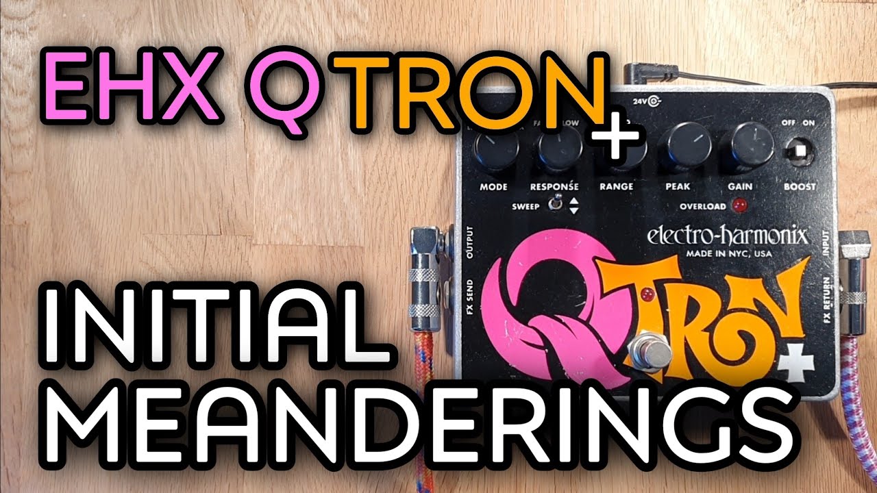 EHX Q-Tron+:  initial meanderings