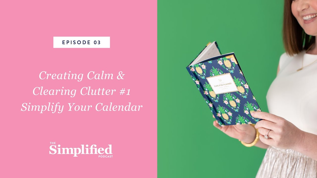 3: Creating Calm & Clearing Clutter #1 – Simplify Your Calendar