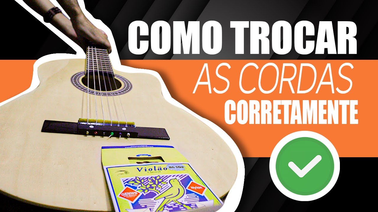 Como Trocar as Cordas do Violão | Destravando o Violão