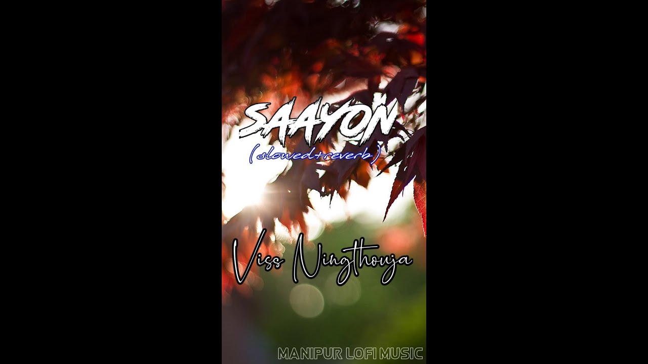 Saayon - Viss Ningthouja (slowed+reverb) //Manipur Lofi Music//