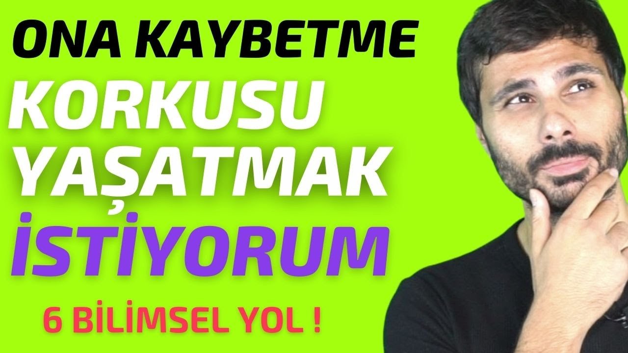 ONA KAYBETME KORKUSUNU ŞU 6 MADDEYLE YAŞAT ! - Potansiyel gücünü harekete geçir !