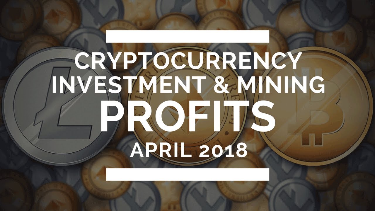 Crypto Investment and Mining Profits in April 2018