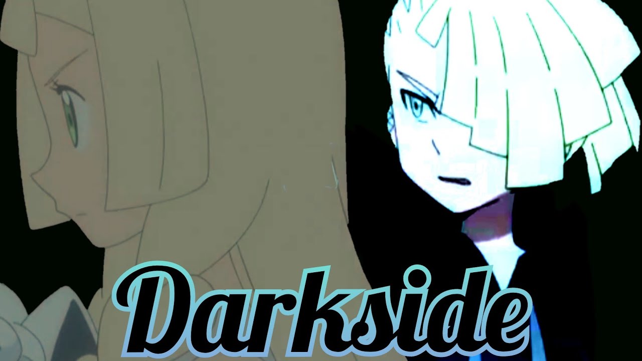 Lillie and Gladion {AMV} Darkside