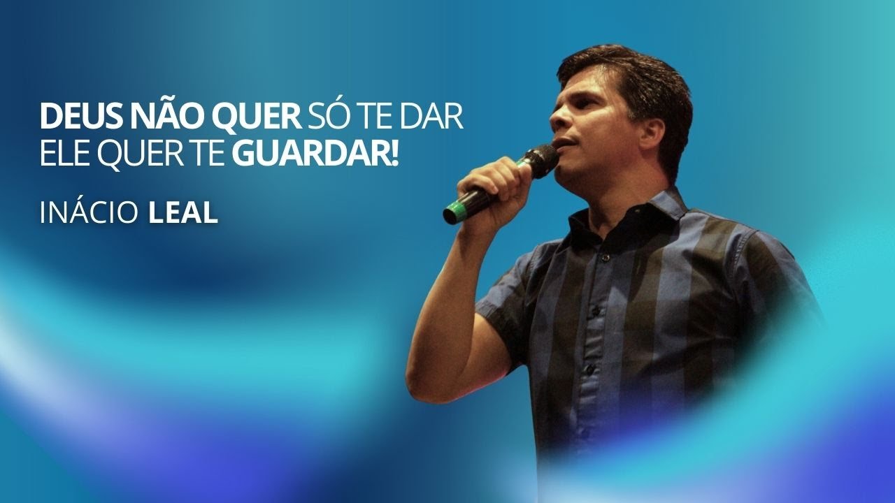 DEUS NÃO QUER SÓ TE DAR, ELE QUER TE GUARDAR | Inácio Leal