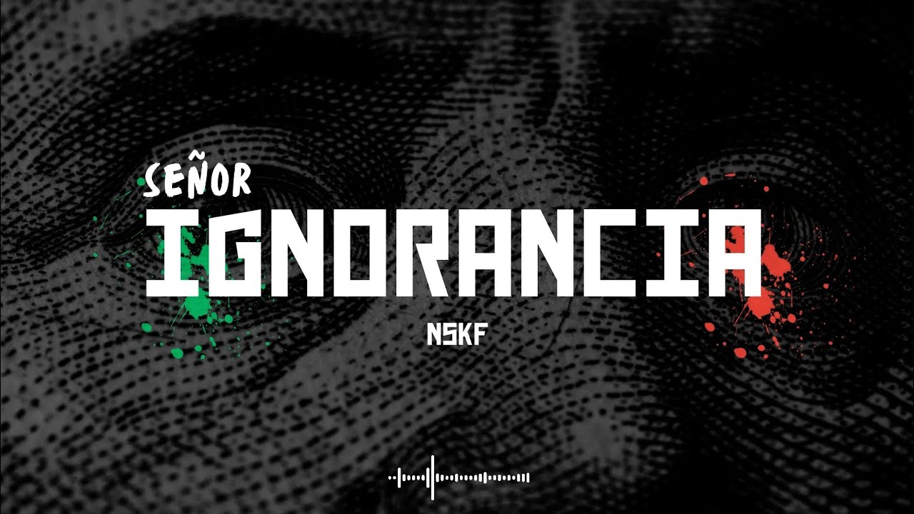 SE&Ntilde;OR IGNORANCIA - NSKF