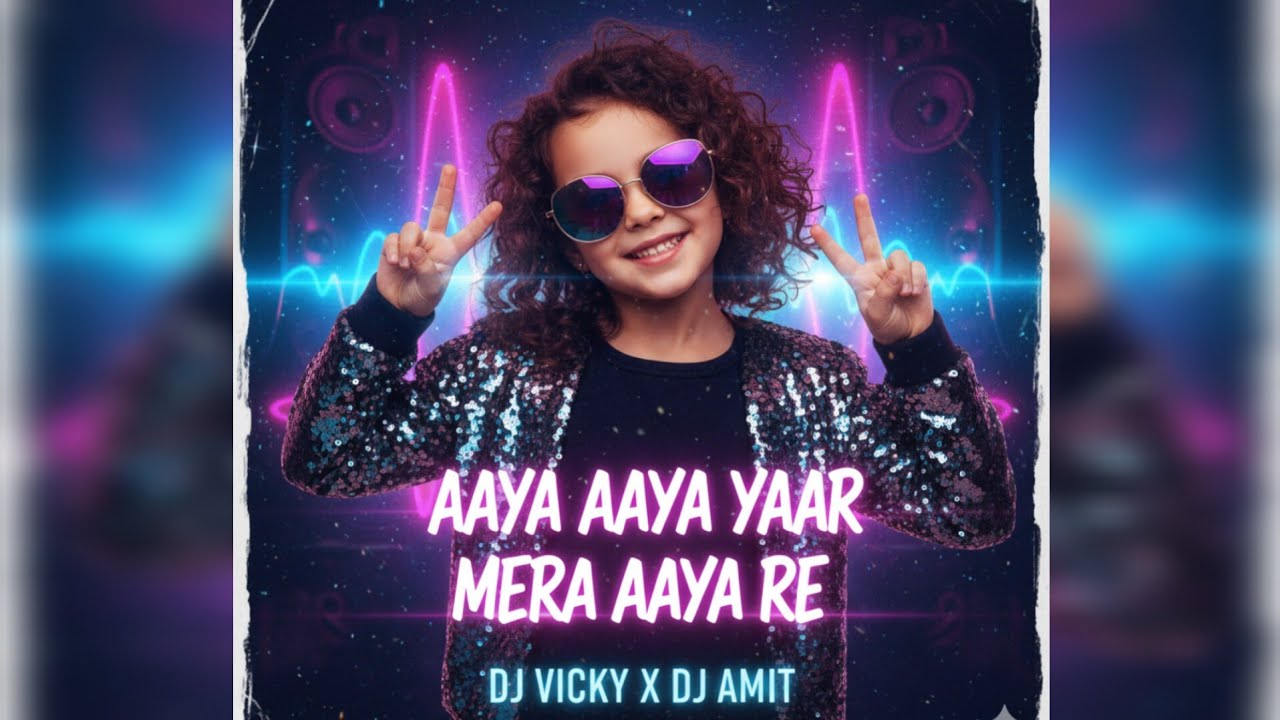 AAYA AAYA YAAR MERA AAYA RE - DJ VICKY X DJ AMIT 