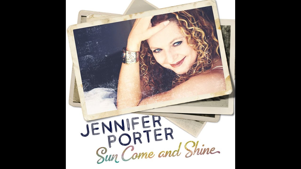 Jennifer Porter   Sun Come And Shine