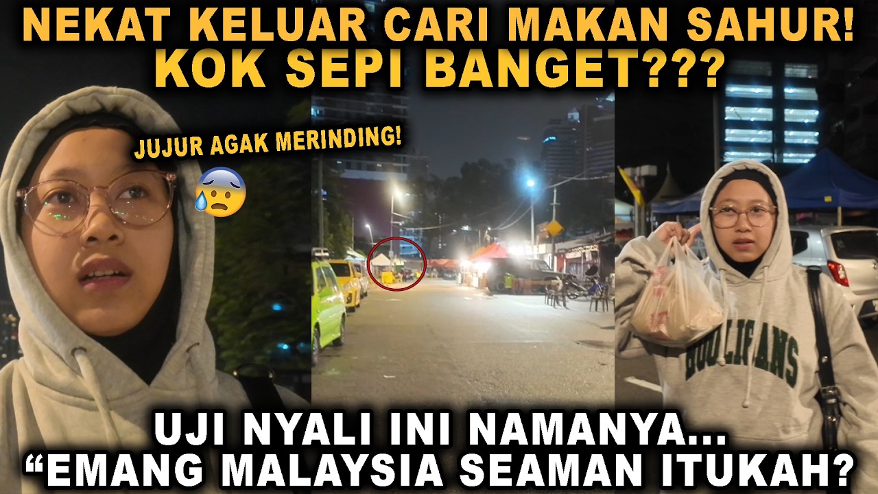 NEKAT KELUAR CARI MAKAN SAHUR❗DILUAR SEPI BANGET| SEAMAN ITU MALAYSIA❓❗