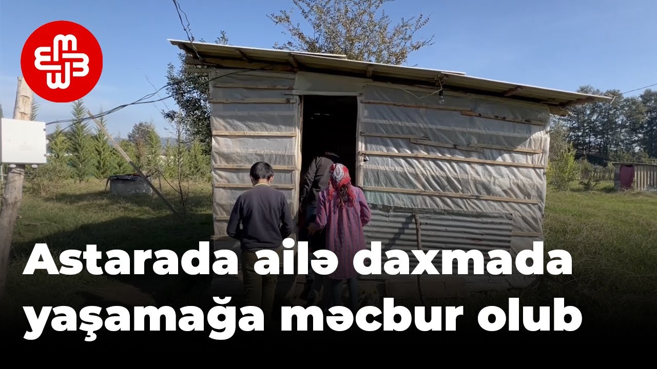 Astara sakini ailəsi ilə birlikdə daxmada yaşamağa məcbur olub