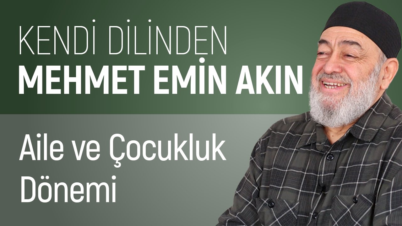 AİLE VE &Ccedil;OCUKLUK D&Ouml;NEMİ | KENDİ DİLİNDEN MEHMET EMİN AKIN | 1/5