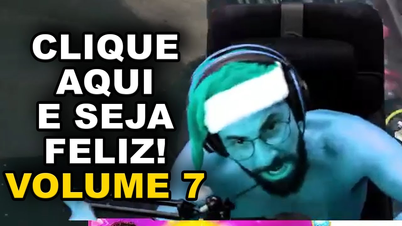(VOL. 7) CLIQUE AQUI E SEJA FELIZ KKKKKKK