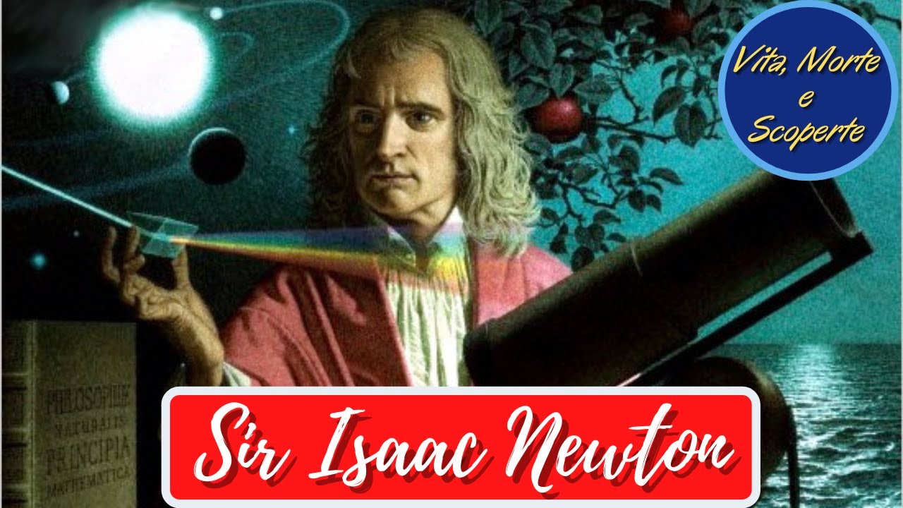 Vita, Morte e Scoperte: Sir Isaac Newton