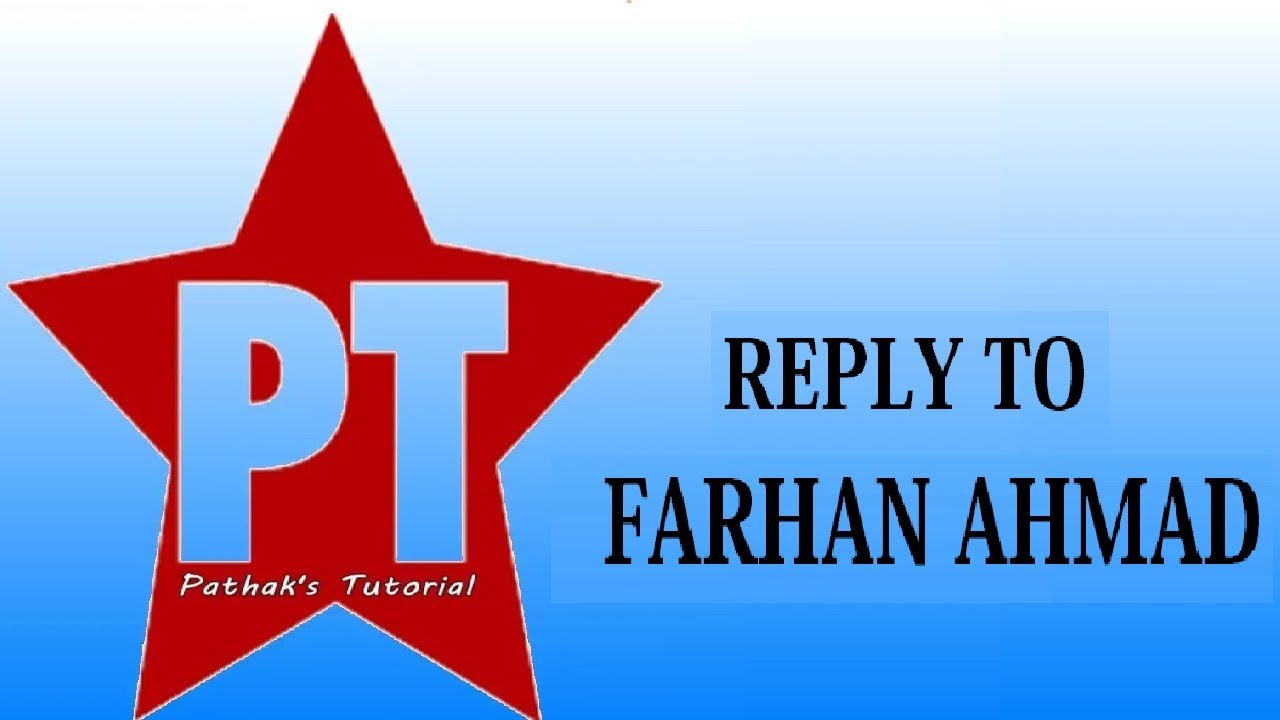 Reply to Farhan Ahmad by Pathak Tutorial.