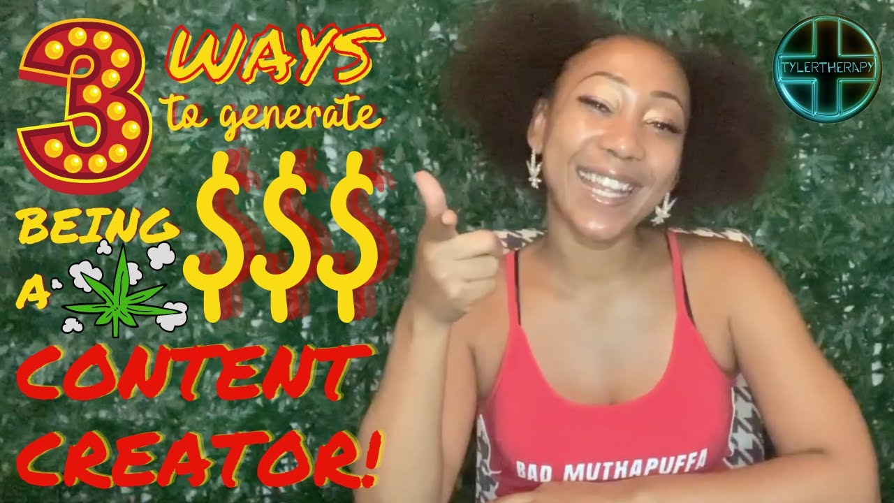 3 Ways to Generate $$$ Being a Cannabis Content Creator | Tyler Therapy