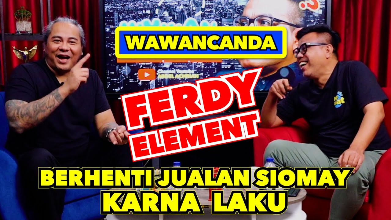WAWANCANDA FERDY ELEMENT - BERHENTI JUALAN SIOMAY KARNA LAKU