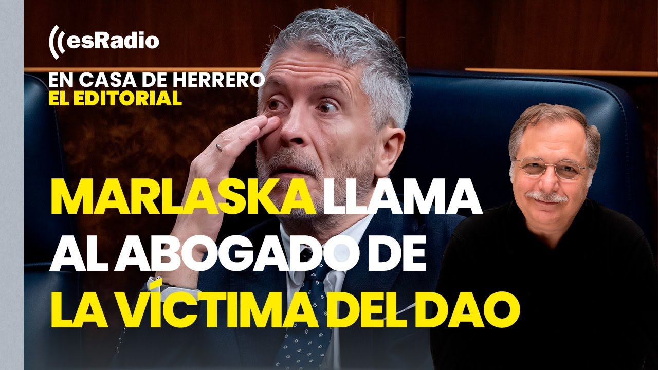 Editorial Luis Herrero: Marlaska llama por fin al abogado de la víctima del DAO