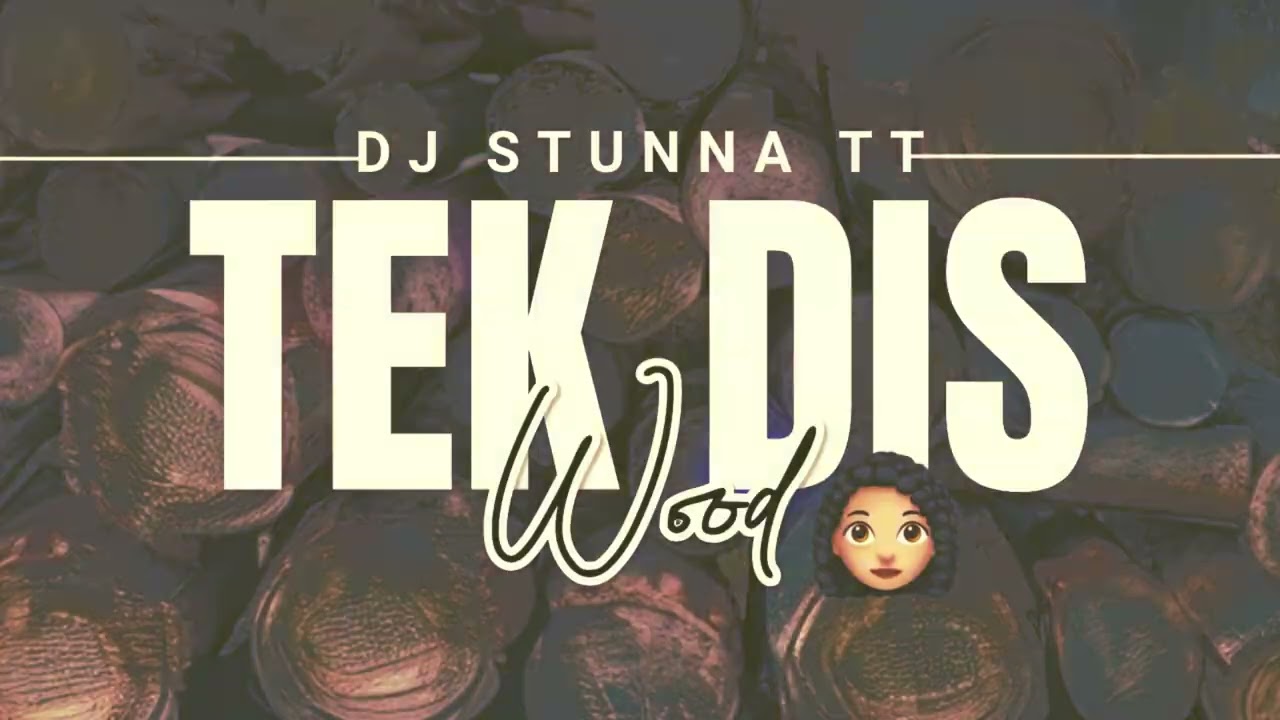 DJ STUNNA TT - TEK DIS WOOD (TIKTOK TREND MUSIC) Bouyan