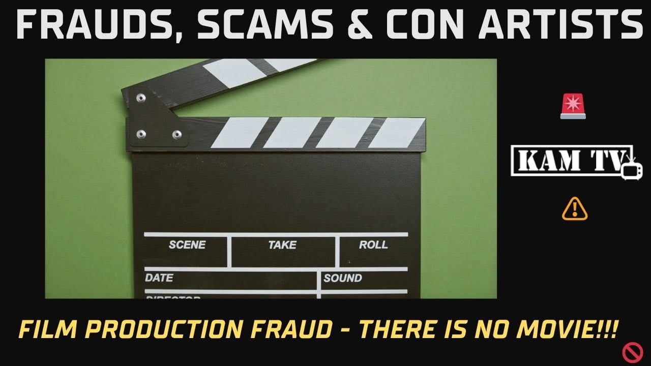 Film Production Fraud   THERE IS NO MOVIE!!! (Kamtv Fraud Series)