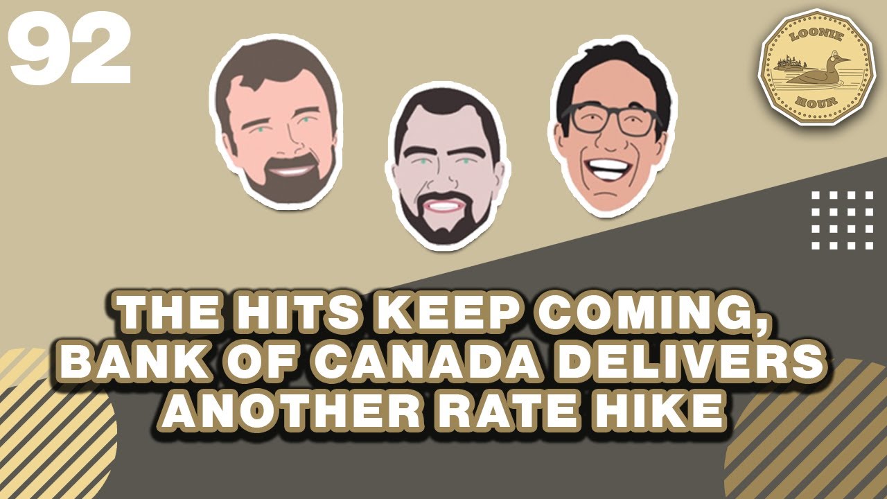 The Hits Keep Coming, Bank of Canada Delivers Another Rate Hike  - Loonie Hour Episode 92