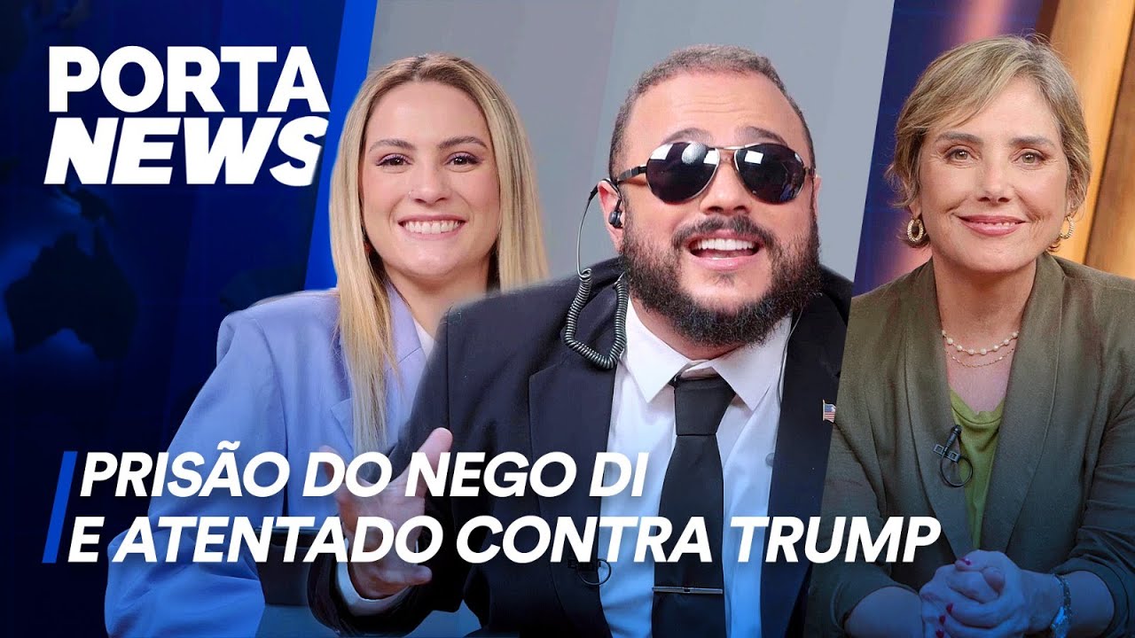 PORTA NEWS: PRISÃO DO NEGO DI E ATENTADO CONTRA TRUMP