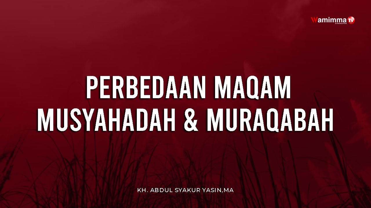 Perbedaan Maqam Musyahadah Dan Muraqabah - Buya Syakur