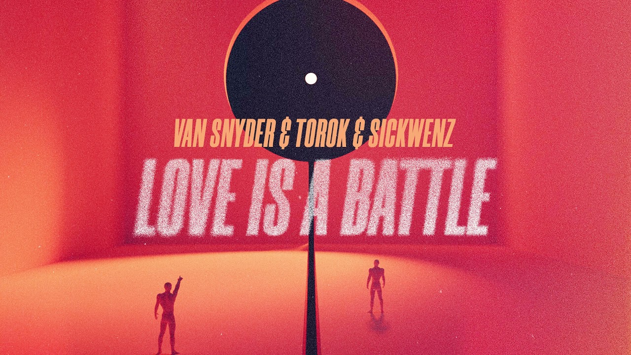 Van Snyder, TOROK, SICKWENZ - Love Is A Battle [TurnItUpMuzik]