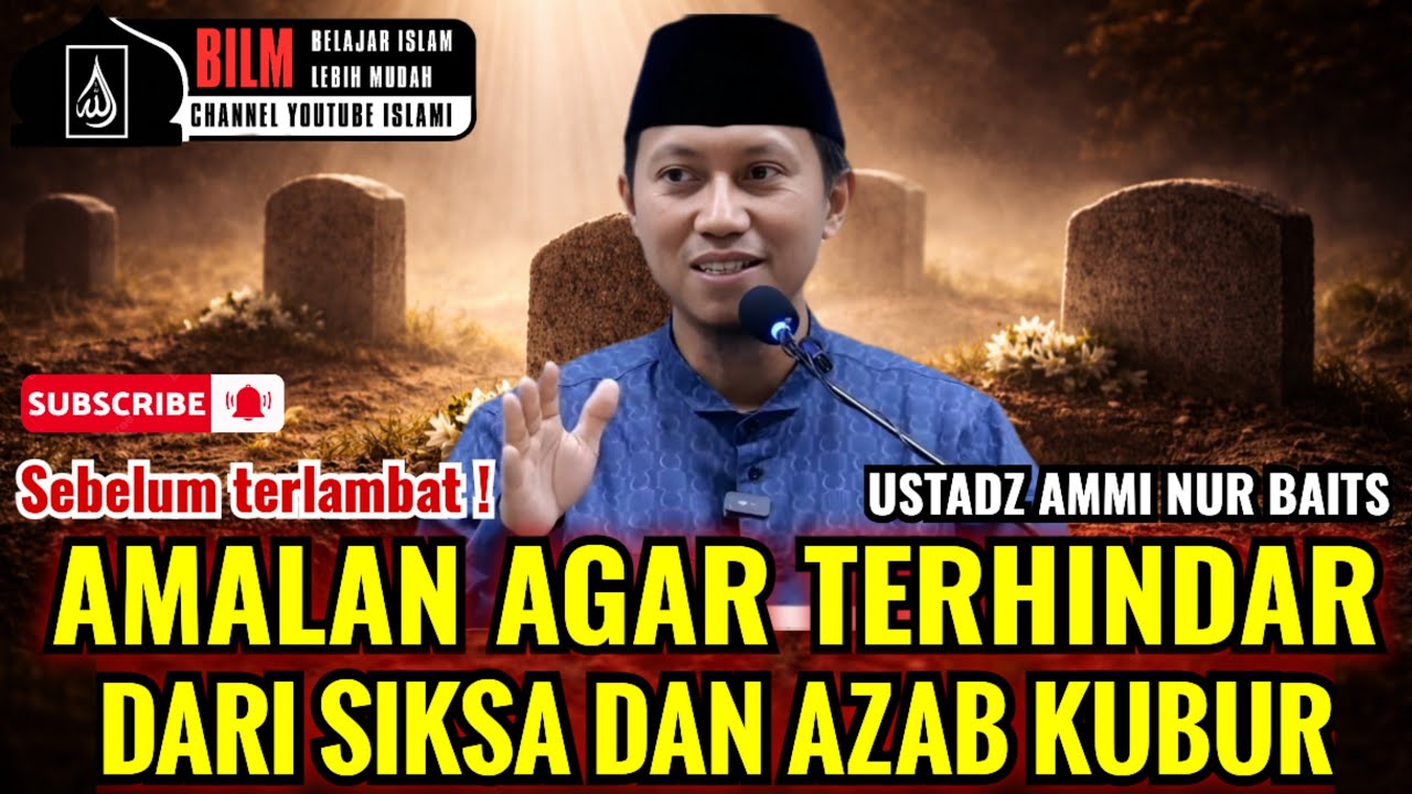 SEBELUM TERLAMBAT !! AMALAN AGAR TERHINDAR DARI AZAB KUBUR - USTADZ AMMI NUR BAITS